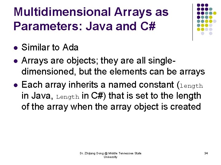Multidimensional Arrays as Parameters: Java and C# l l l Similar to Ada Arrays