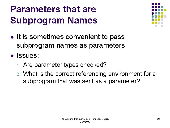 Parameters that are Subprogram Names l l It is sometimes convenient to pass subprogram