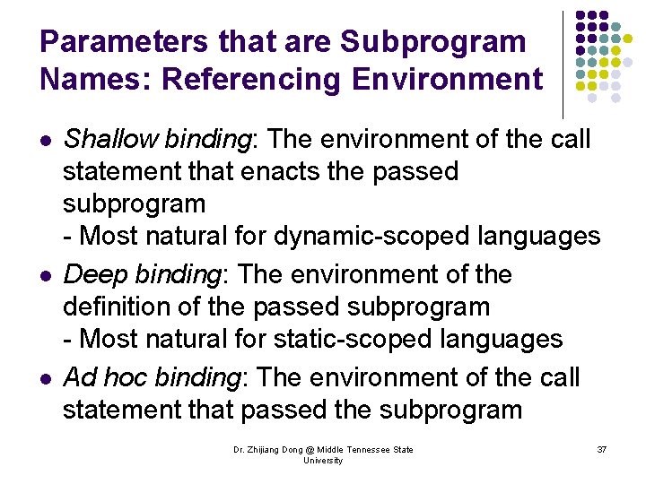 Parameters that are Subprogram Names: Referencing Environment l l l Shallow binding: The environment