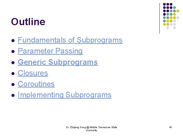 Outline l l l Fundamentals of Subprograms Parameter Passing Generic Subprograms Closures Coroutines Implementing