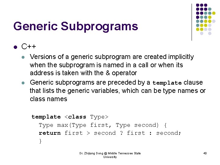Generic Subprograms l C++ l l Versions of a generic subprogram are created implicitly