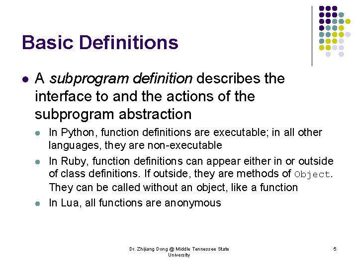 Basic Definitions l A subprogram definition describes the interface to and the actions of