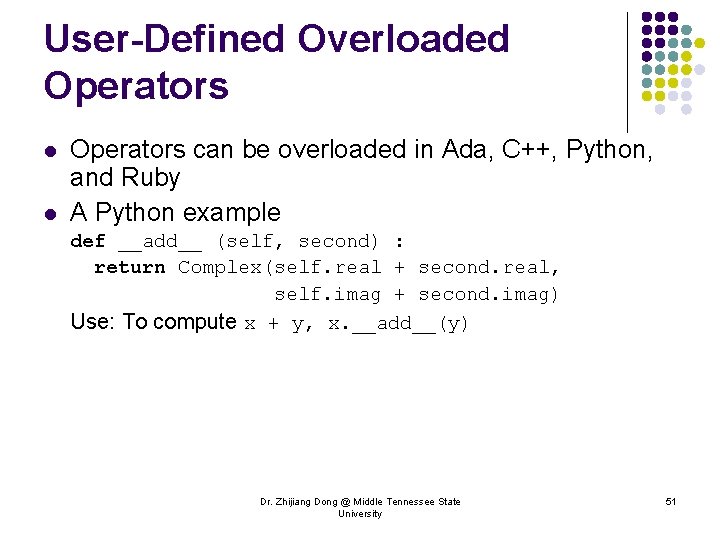 User-Defined Overloaded Operators l l Operators can be overloaded in Ada, C++, Python, and