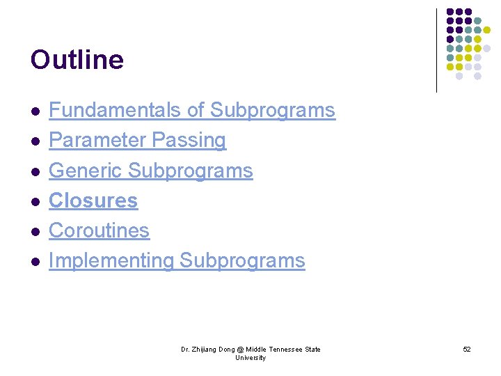 Outline l l l Fundamentals of Subprograms Parameter Passing Generic Subprograms Closures Coroutines Implementing