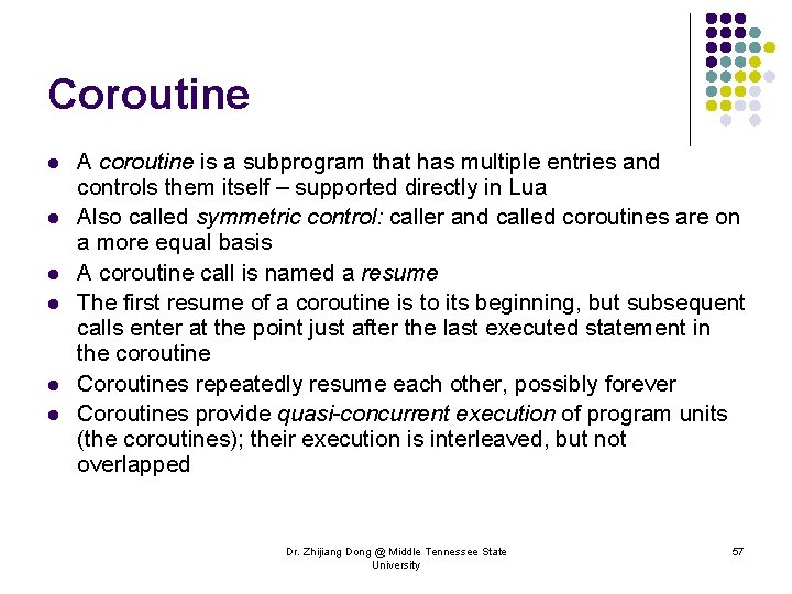 Coroutine l l l A coroutine is a subprogram that has multiple entries and