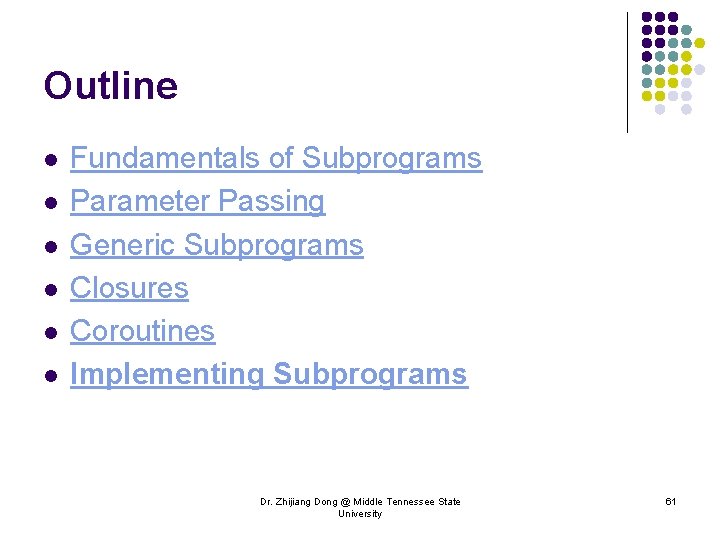 Outline l l l Fundamentals of Subprograms Parameter Passing Generic Subprograms Closures Coroutines Implementing