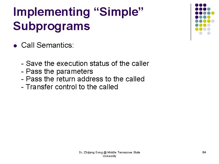 Implementing “Simple” Subprograms l Call Semantics: - Save the execution status of the caller