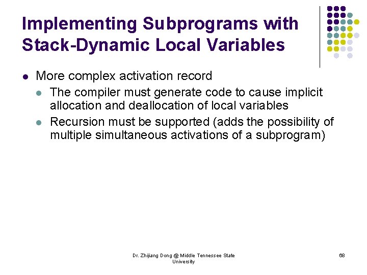 Implementing Subprograms with Stack-Dynamic Local Variables l More complex activation record l The compiler