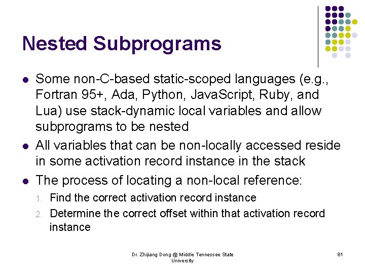 Nested Subprograms l l l Some non-C-based static-scoped languages (e. g. , Fortran 95+,