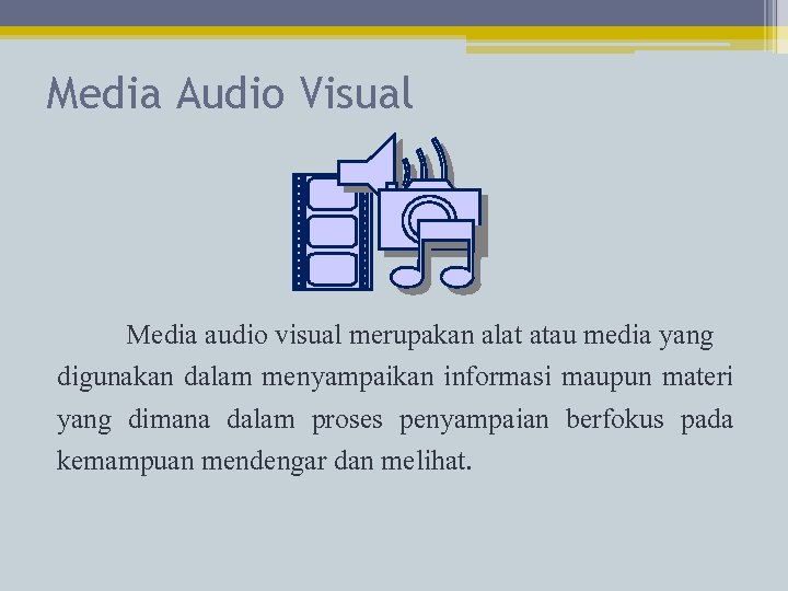 Media Audio Visual Media audio visual merupakan alat atau media yang digunakan dalam menyampaikan