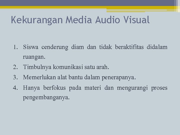 Kekurangan Media Audio Visual 1. Siswa cenderung diam dan tidak beraktifitas didalam ruangan. 2.