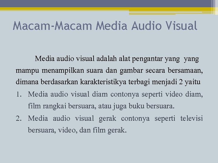 Macam-Macam Media Audio Visual Media audio visual adalah alat pengantar yang mampu menampilkan suara