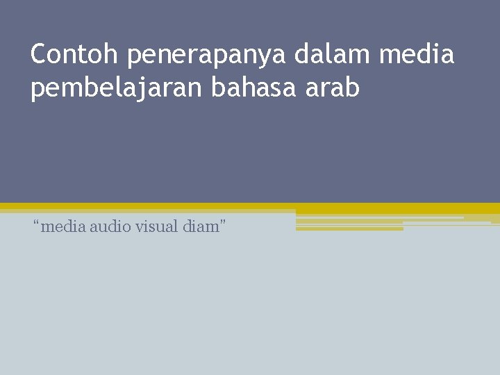 Contoh penerapanya dalam media pembelajaran bahasa arab “media audio visual diam” 