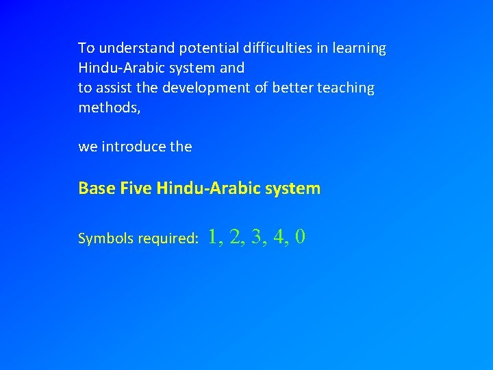 To understand potential difficulties in learning Hindu-Arabic system and to assist the development of