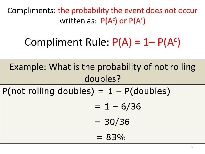 Compliments: the probability the event does not occur written as: P(Ac) or P(A’) Compliment