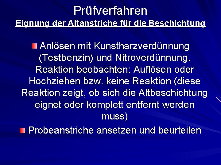 Prüfverfahren Eignung der Altanstriche für die Beschichtung Anlösen mit Kunstharzverdünnung (Testbenzin) und Nitroverdünnung. Reaktion