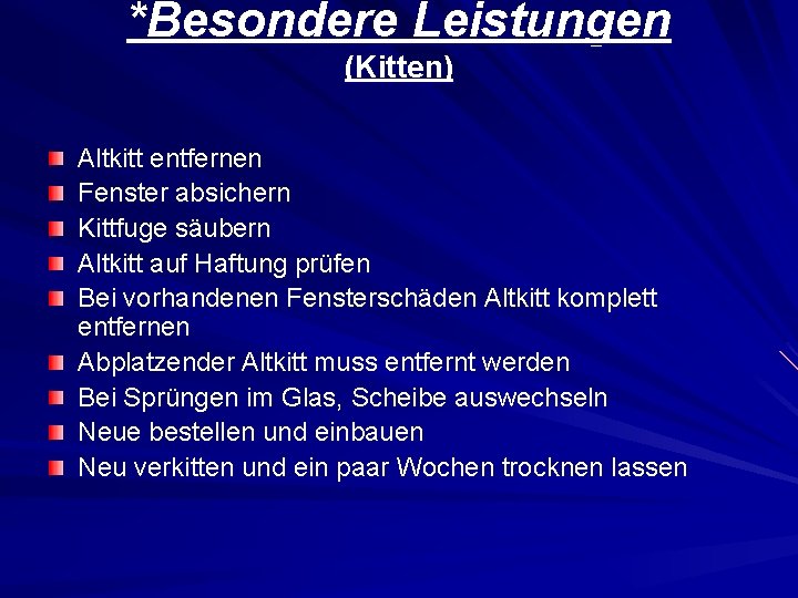 *Besondere Leistungen (Kitten) Altkitt entfernen Fenster absichern Kittfuge säubern Altkitt auf Haftung prüfen Bei