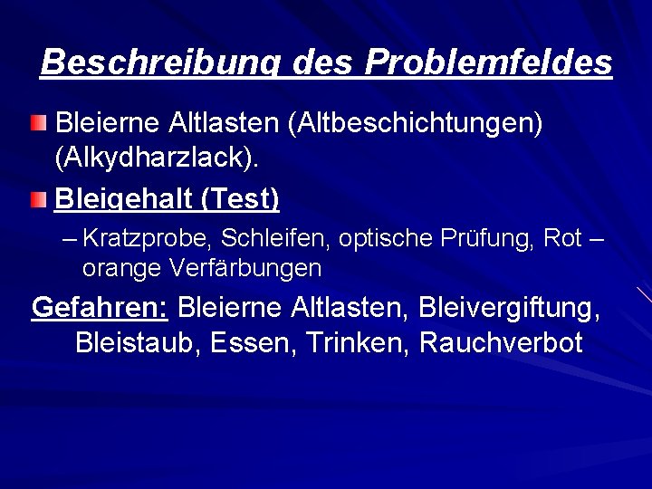 Beschreibung des Problemfeldes Bleierne Altlasten (Altbeschichtungen) (Alkydharzlack). Bleigehalt (Test) – Kratzprobe, Schleifen, optische Prüfung,