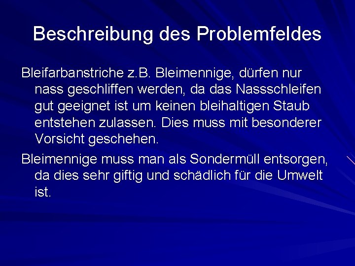 Beschreibung des Problemfeldes Bleifarbanstriche z. B. Bleimennige, dürfen nur nass geschliffen werden, da das