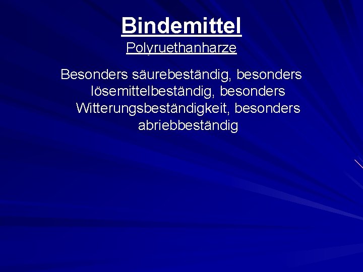 Bindemittel Polyruethanharze Besonders säurebeständig, besonders lösemittelbeständig, besonders Witterungsbeständigkeit, besonders abriebbeständig 