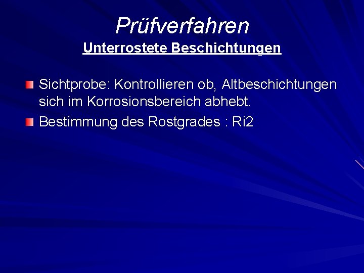 Prüfverfahren Unterrostete Beschichtungen Sichtprobe: Kontrollieren ob, Altbeschichtungen sich im Korrosionsbereich abhebt. Bestimmung des Rostgrades