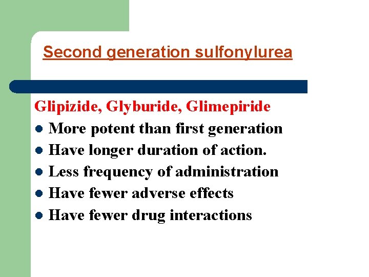 Second generation sulfonylurea Glipizide, Glyburide, Glimepiride l More potent than first generation l Have