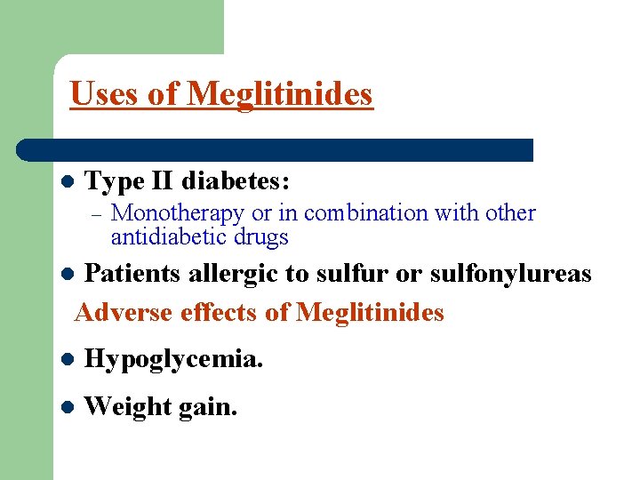 Uses of Meglitinides l Type II diabetes: – Monotherapy or in combination with other