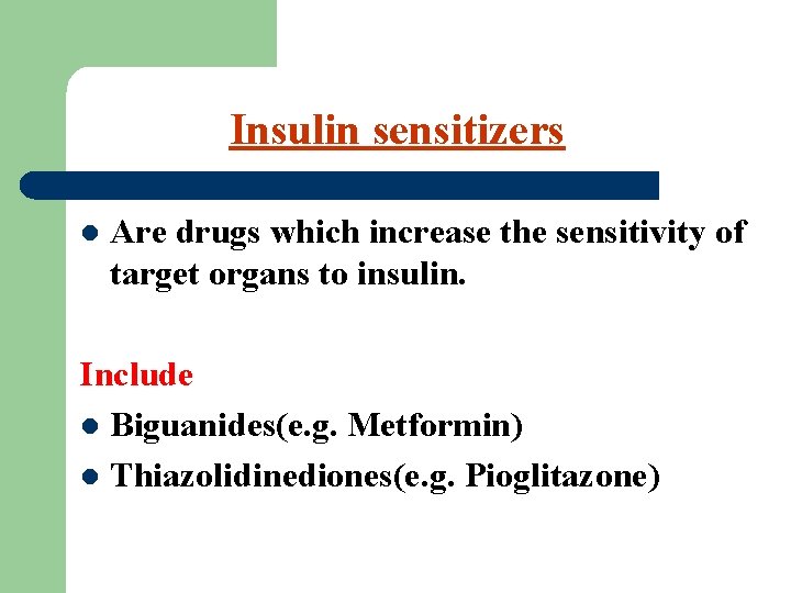 Insulin sensitizers l Are drugs which increase the sensitivity of target organs to insulin.