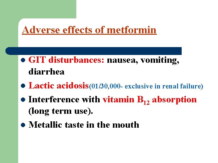 Adverse effects of metformin GIT disturbances: nausea, vomiting, diarrhea l Lactic acidosis(01/30, 000 -