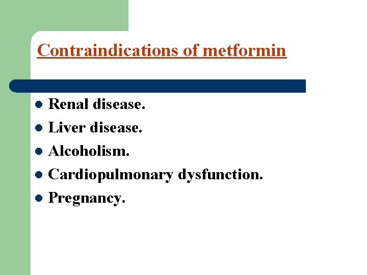 Contraindications of metformin Renal disease. l Liver disease. l Alcoholism. l Cardiopulmonary dysfunction. l