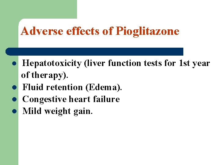 Adverse effects of Pioglitazone l l Hepatotoxicity (liver function tests for 1 st year