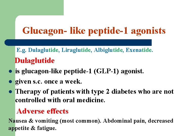 Glucagon- like peptide-1 agonists E. g. Dulaglutide, Liraglutide, Albiglutide, Exenatide. Dulaglutide l l l