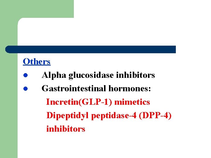 Others l Alpha glucosidase inhibitors l Gastrointestinal hormones: Incretin(GLP-1) mimetics Dipeptidyl peptidase-4 (DPP-4) inhibitors
