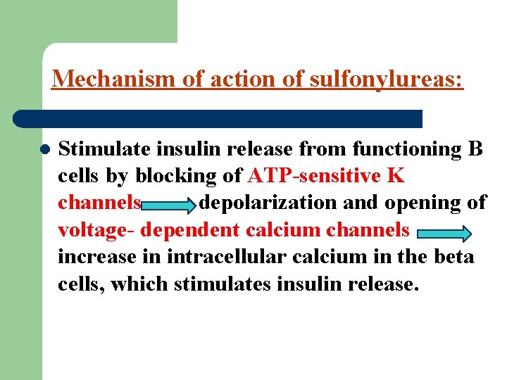 Mechanism of action of sulfonylureas: l Stimulate insulin release from functioning B cells by