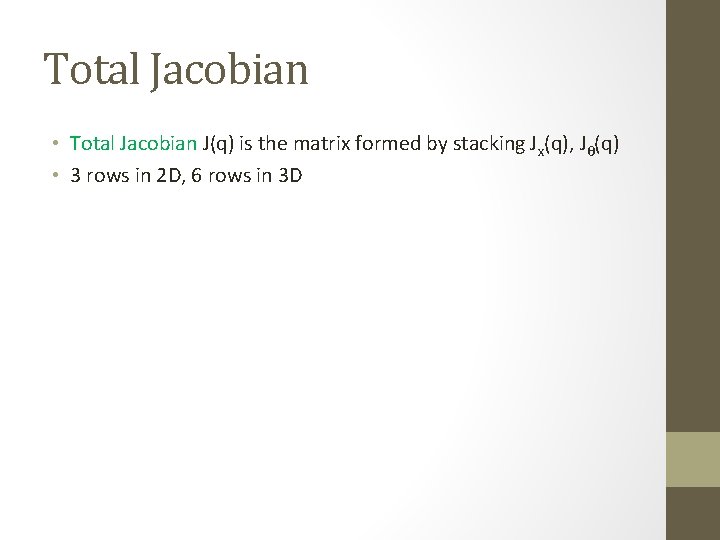 Total Jacobian • Total Jacobian J(q) is the matrix formed by stacking Jx(q), Jθ(q)