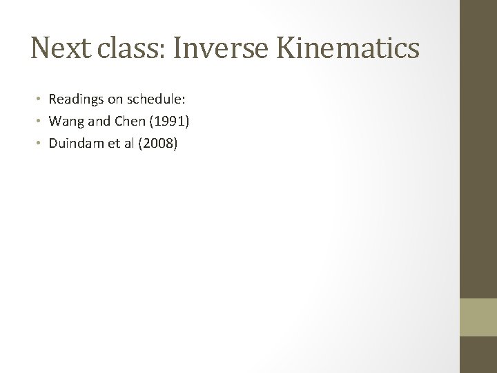 Next class: Inverse Kinematics • Readings on schedule: • Wang and Chen (1991) •