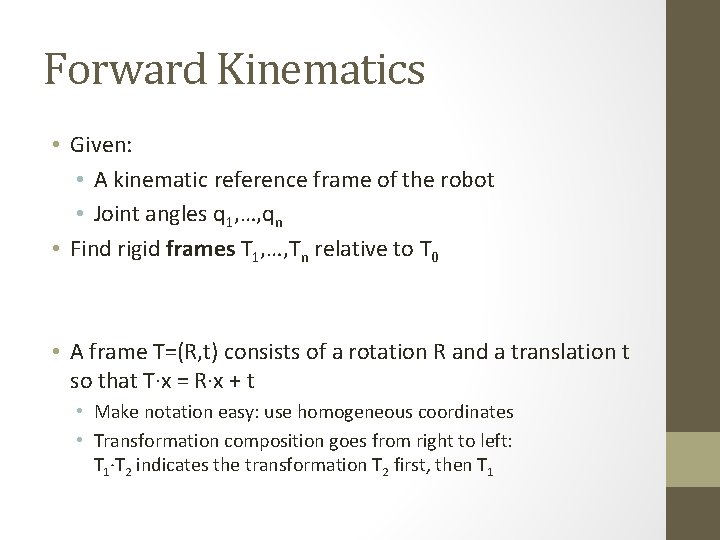 Forward Kinematics • Given: • A kinematic reference frame of the robot • Joint