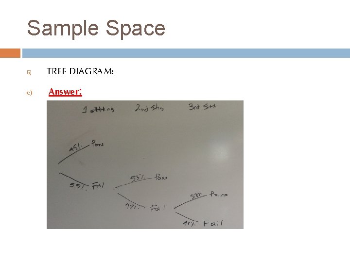 Sample Space 5) c) TREE DIAGRAM: Answer: 