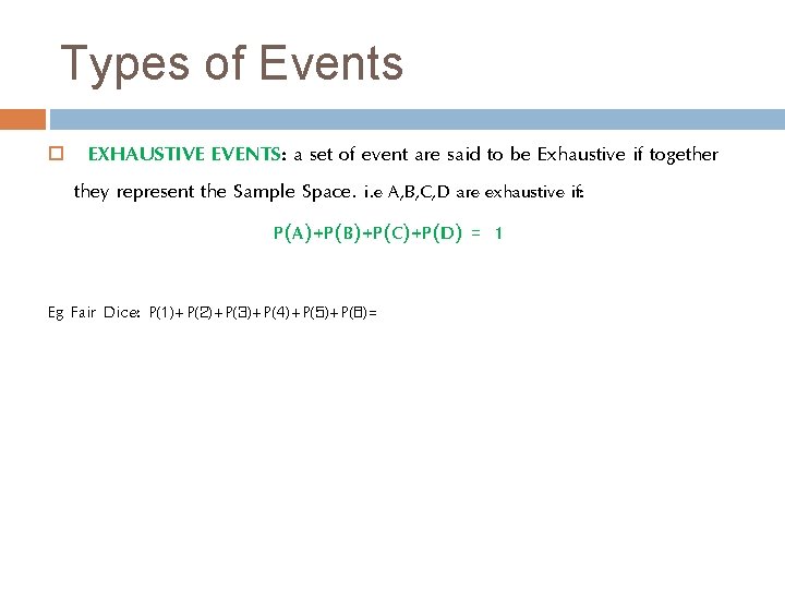 Types of Events EXHAUSTIVE EVENTS: a set of event are said to be Exhaustive