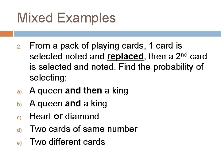 Mixed Examples 2. a) b) c) d) e) From a pack of playing cards,