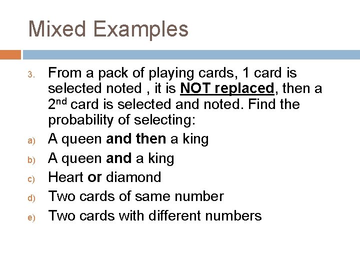 Mixed Examples 3. a) b) c) d) e) From a pack of playing cards,