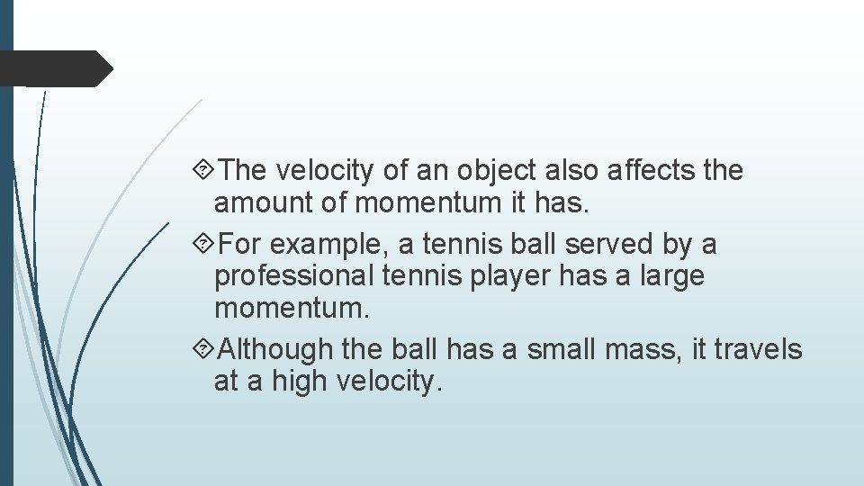  The velocity of an object also affects the amount of momentum it has.