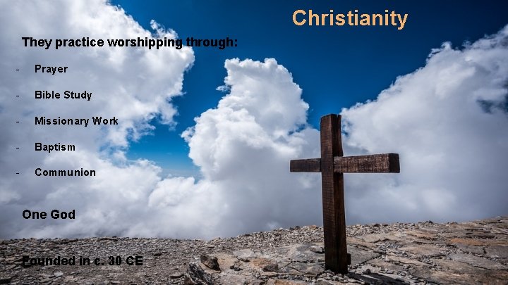 Christianity They practice worshipping through: - Prayer - Bible Study - Missionary Work -