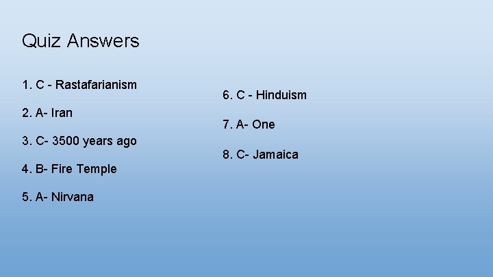 Quiz Answers 1. C - Rastafarianism 2. A- Iran 3. C- 3500 years ago