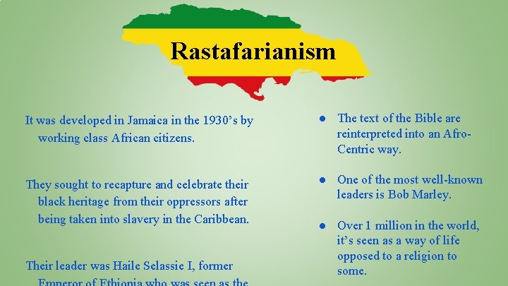 Rastafarianism It was developed in Jamaica in the 1930’s by working class African citizens.