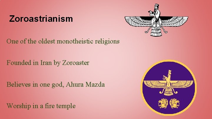 Zoroastrianism One of the oldest monotheistic religions Founded in Iran by Zoroaster Believes in