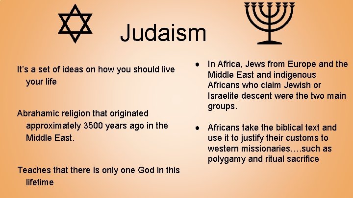 Judaism It’s a set of ideas on how you should live your life Abrahamic