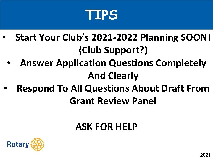 TIPS • Start Your Club’s 2021 -2022 Planning SOON! (Club Support? ) • Answer