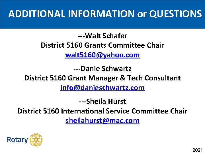 ADDITIONAL INFORMATION or QUESTIONS ---Walt Schafer District 5160 Grants Committee Chair walt 5160@yahoo. com