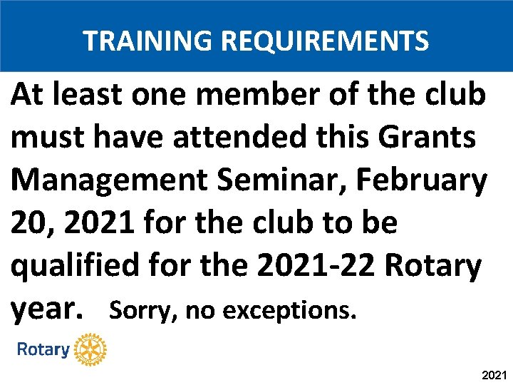 TRAINING REQUIREMENTS At least one member of the club must have attended this Grants